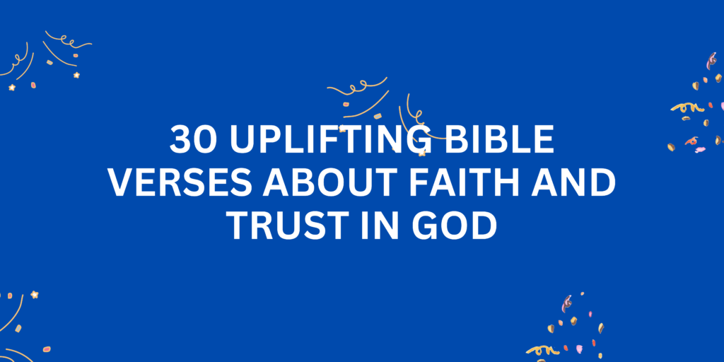 30 Uplifting Bible Verses About Faith and Trust in God