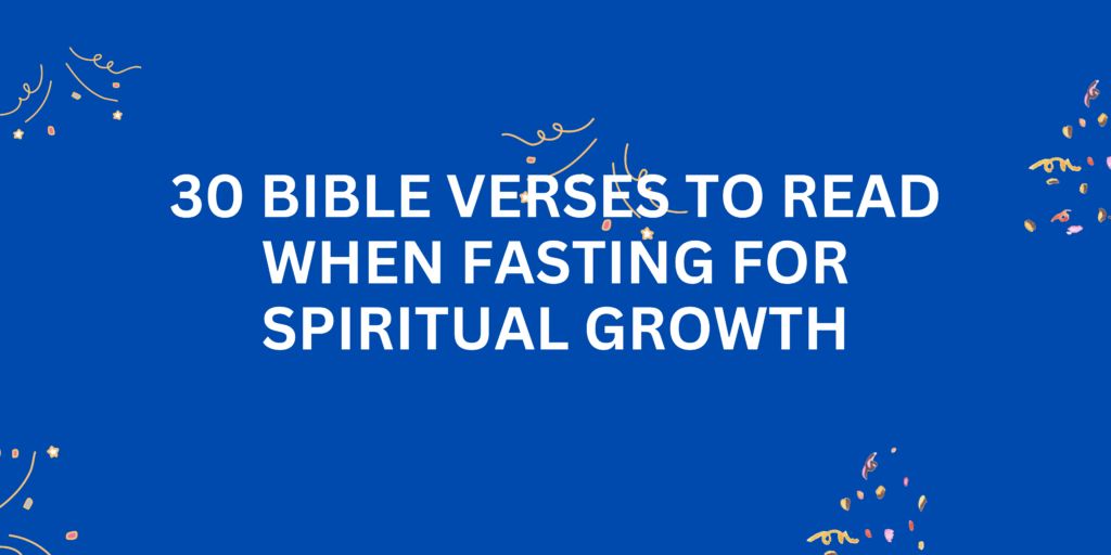 30 Bible Verses to Read When Fasting for Spiritual Growth