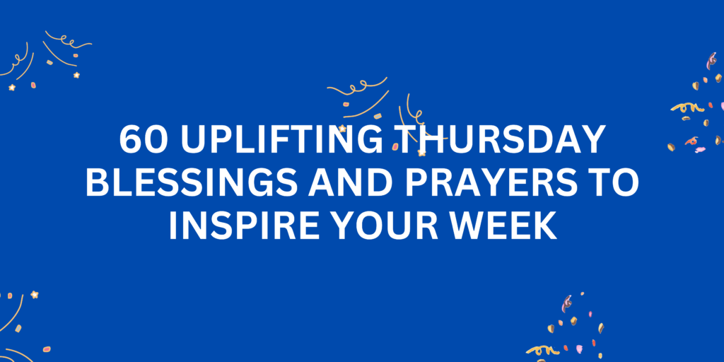 60 Uplifting Thursday Blessings and Prayers